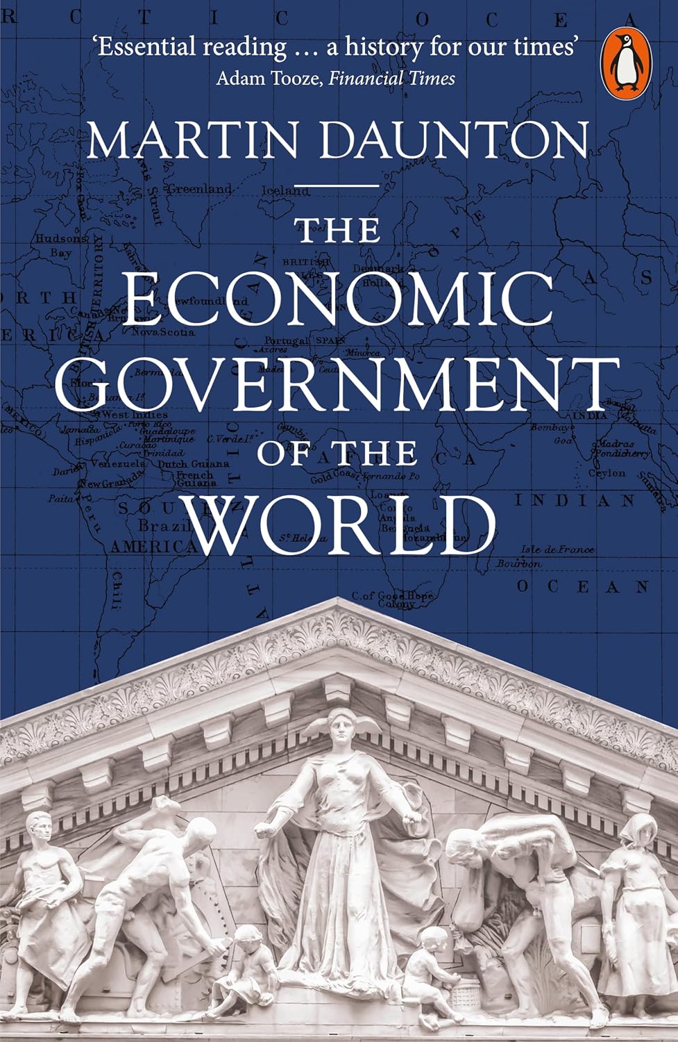 Economic Government of the World by M. J. Daunton
