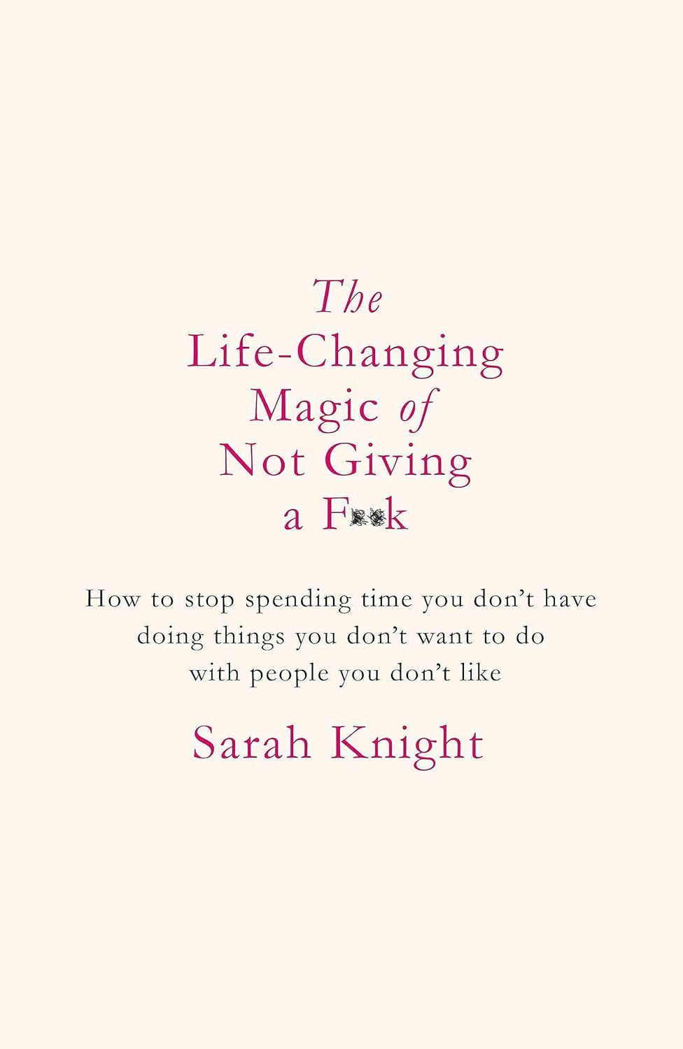 Life-Changing Magic of Not Giving a F*ck by Sarah Knight