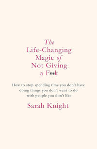 Life-Changing Magic of Not Giving a F*ck by Sarah Knight