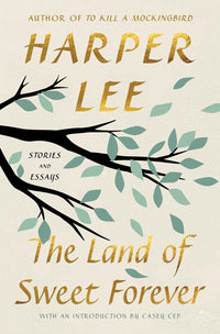 The Land of Sweet Forever by Harper Lee