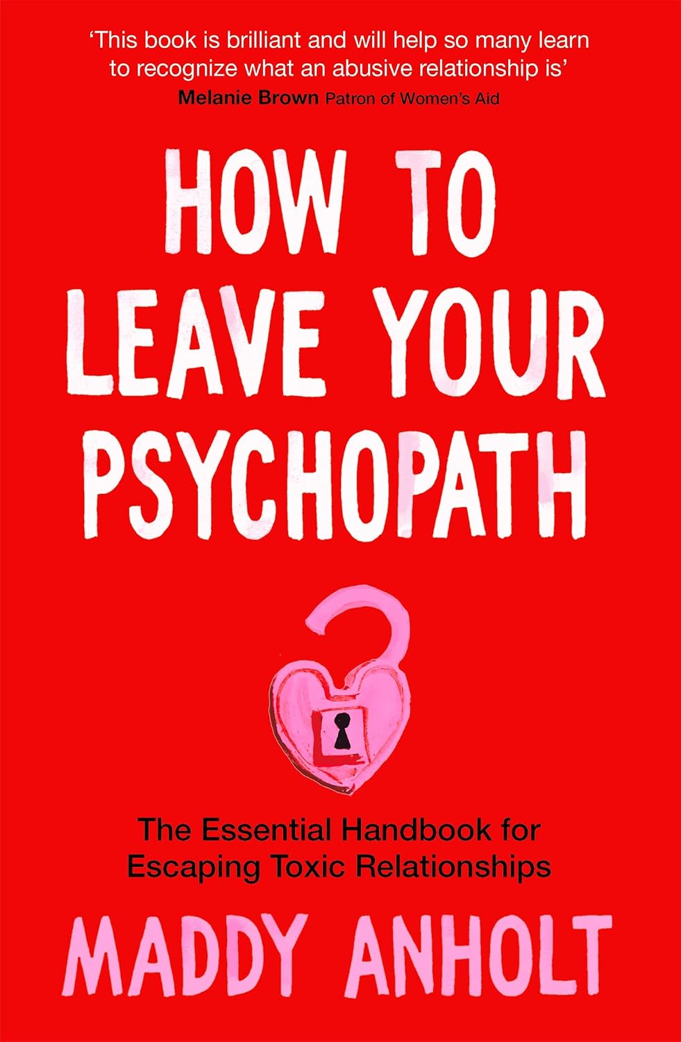 How to Leave Your Psychopath by Maddy Anholt