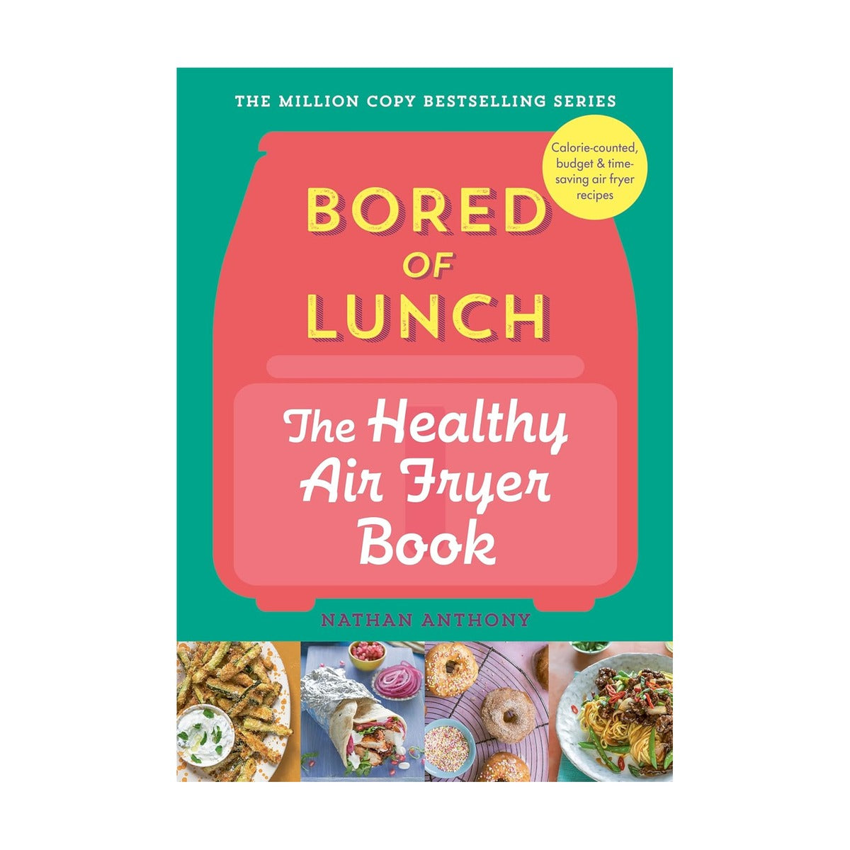 Bored Of Lunch: The Healthy Air Fryer Book