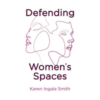 Defending Women's Spaces Karen Ingala Smith