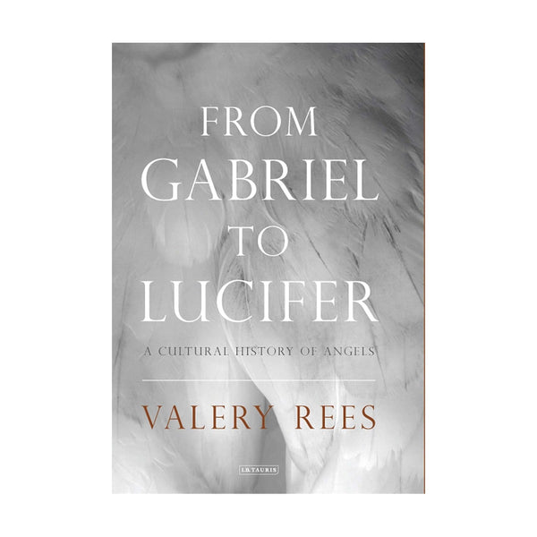 From Gabriel To Lucifer: A Cultural History Of Angels