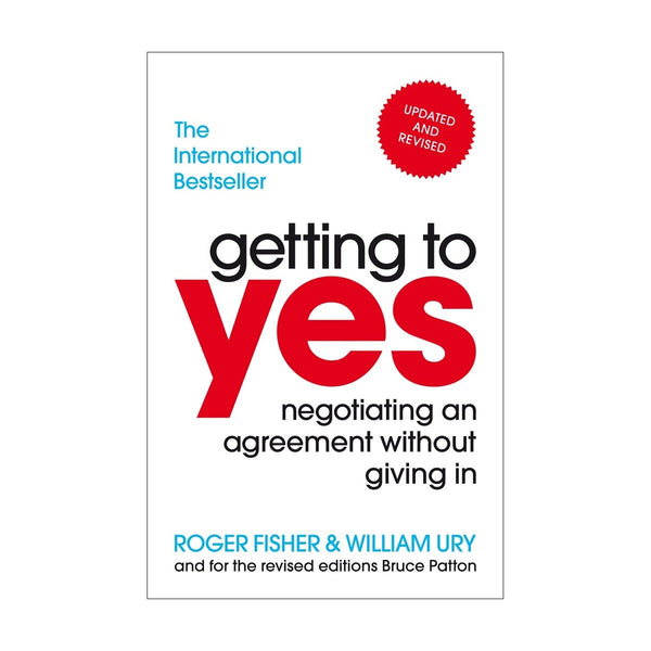 GETTING TO YES: NEGOTIATING AN AGREEMENT WITHOUT GIVING IN