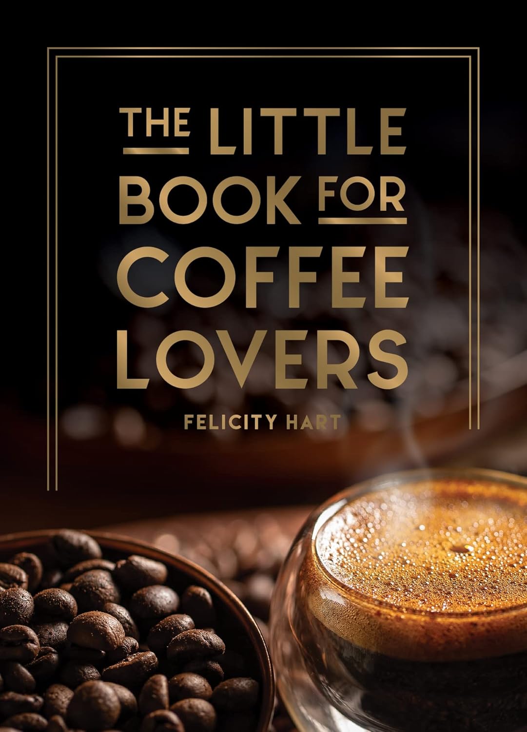 Little Book for Coffee Lovers by Felicity Hart