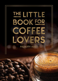 Little Book for Coffee Lovers by Felicity Hart