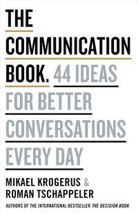 The Communication Book: 44 Ideas for Better Conversations Every Day by Mikael Krogerus and Roman Tschäppeler (Hardback)