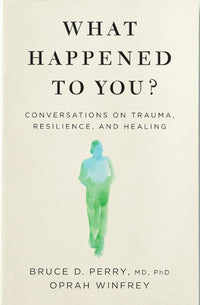 What Happened to You? by Bruce D. Perry