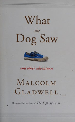 What the Dog Saw by Malcolm Gladwell