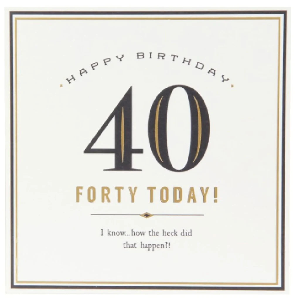 Forty Today How The Heck