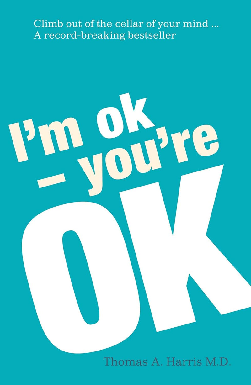 I'm Ok, You're Ok Thomas A. Harris