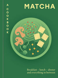 Matcha A Cookbook - Green Tea Recipes for Home Kitchens