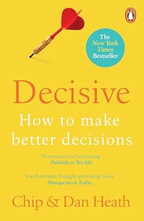 Decisive: How To Make Better Decisions