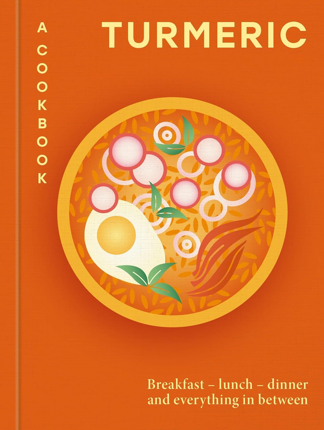 Turmeric A Cookbook - Spice Led Recipes for Home Kitchens