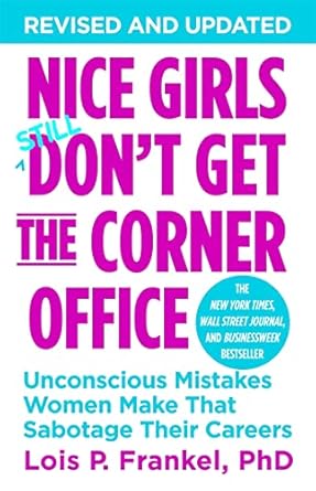 Nice Girls Don T Get The Corner Office Lois P. Frankel Phd