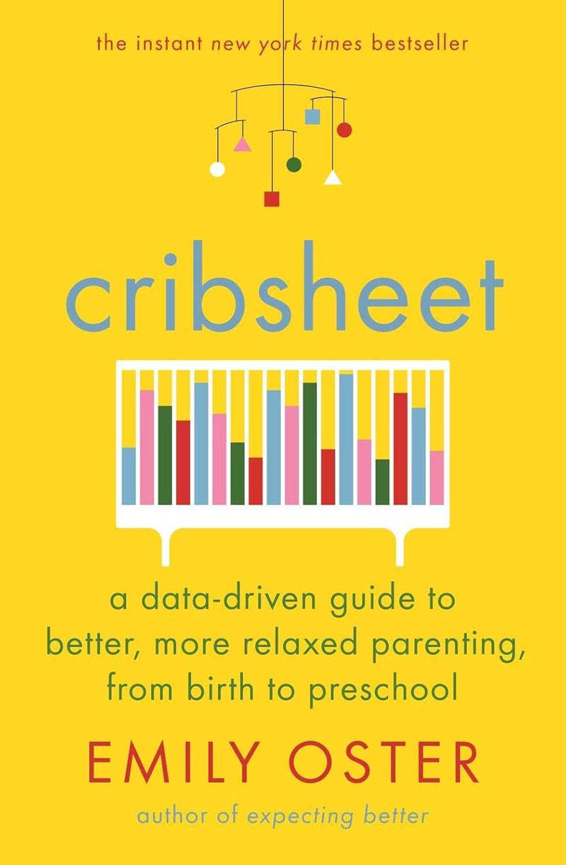 Cribsheet: A Data-Driven Guide To Better, More Relaxed Parenting