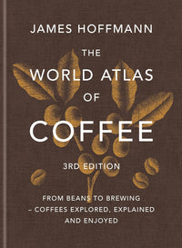 World Atlas of Coffee by James Hoffmann