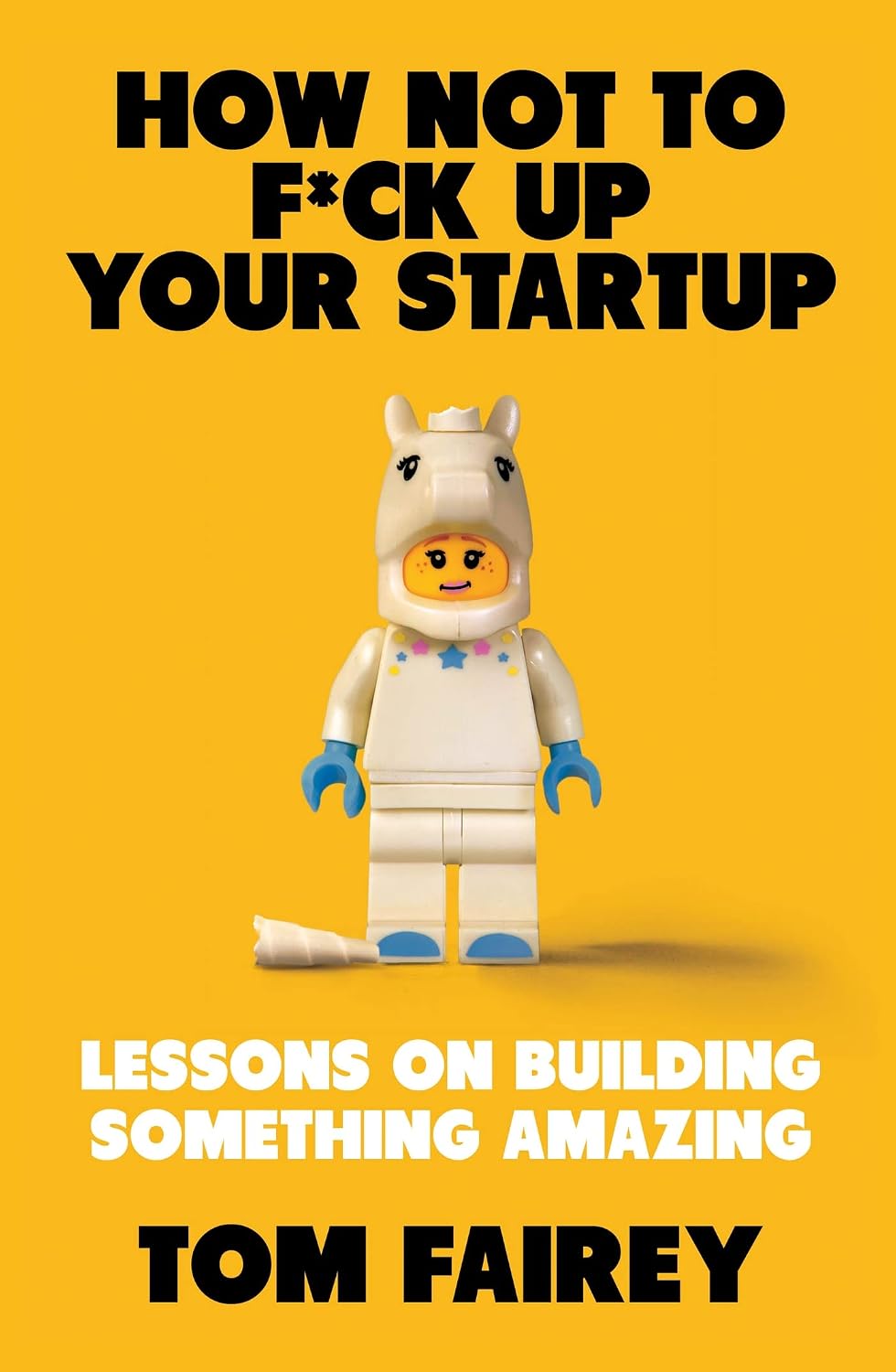 How Not to F*ck up Your Startup by Tom Fairey