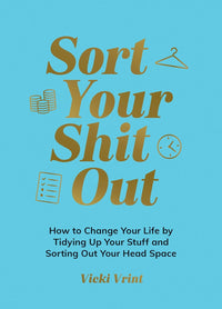 Sort Your Shit Out by Vicki Vrint