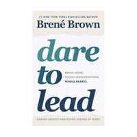 DARE TO LEAD: BRAVE WORK TOUGH CONVERSATIONS WHOLE HEARTS