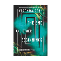 End And Other Beginnings: Stories From Future Veronica Roth