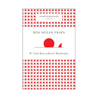 Red Ocean Traps: The Mental Models That Undermine Market-Creating Strategies by W. Chan Kim and Renée Mauborgne (Paperback)
