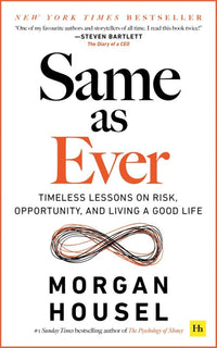 Same As Ever by Morgan Housel