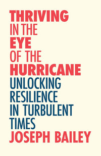 Thriving in the Eye of the Hurricane by Joseph Bailey