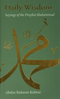 Daily Wisdom: Sayings of the Prophet Muhammad by Abdur Raheem Kidwai