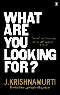 What Are You Looking For? by Jiddu Krishnamurti
