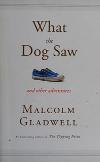 What the Dog Saw by Malcolm Gladwell