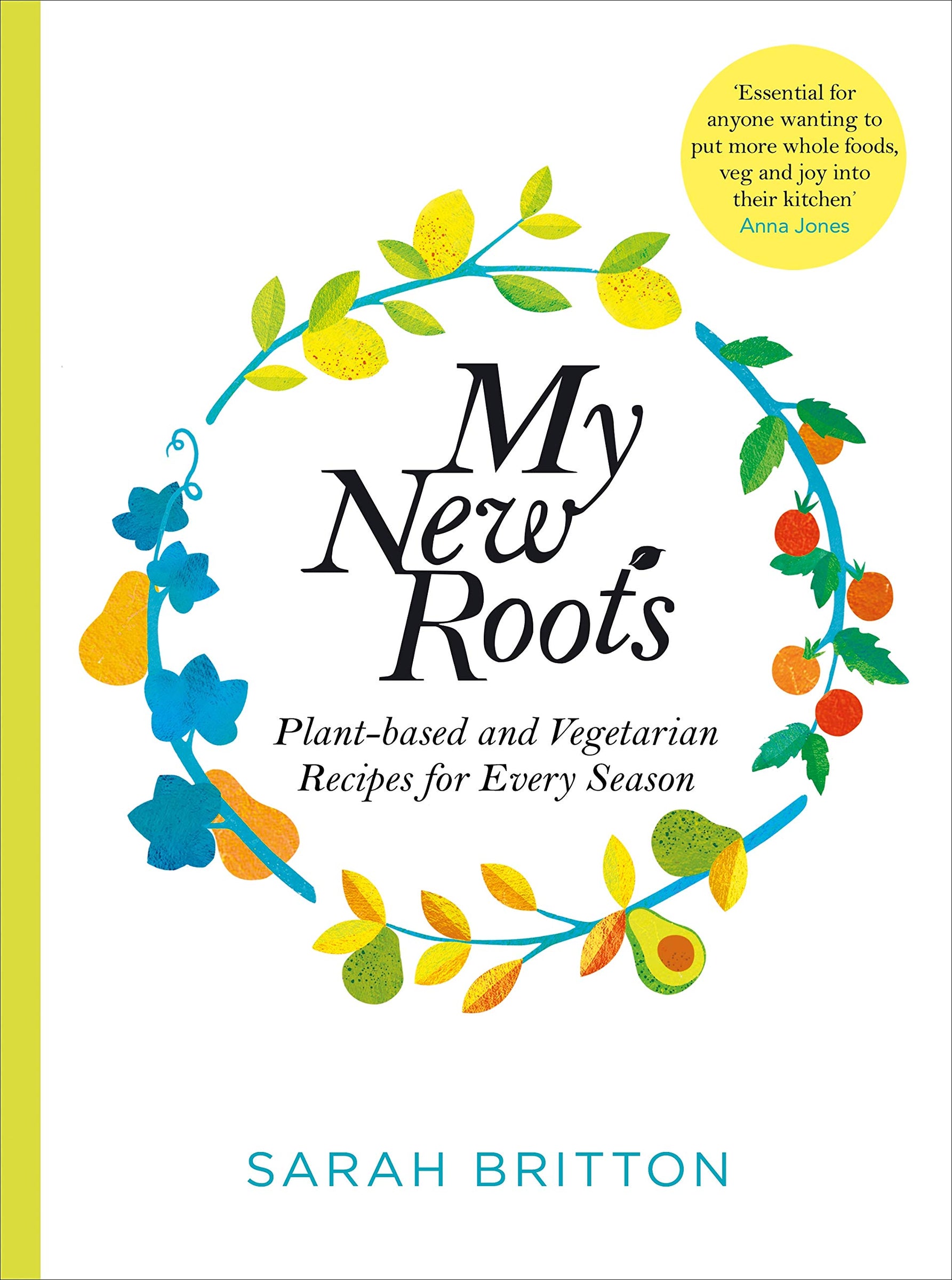 My New Roots: Healthy Plant-based and vegetarian recipes for Every Season